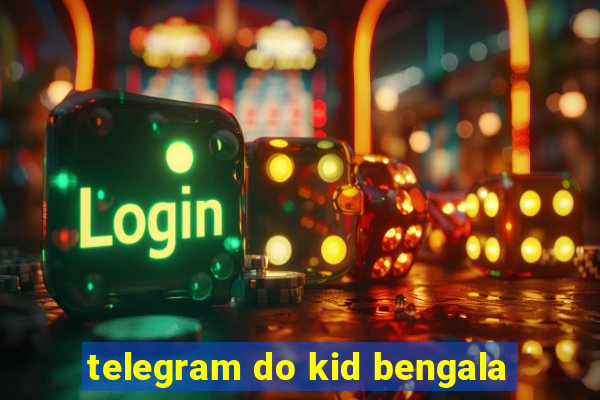 telegram do kid bengala
